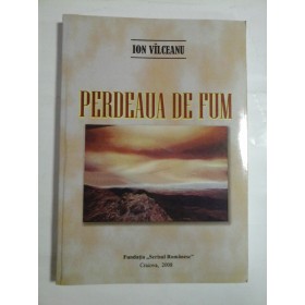 PERDEAUA  DE  FUM  (autograf si dedicatie generalului Iulian Vlad) -  ION  VILCEANU  